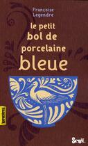 Couverture du livre « Le petit bol de porcelaine bleue » de Francoise Legendre aux éditions Seuil Jeunesse