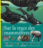 Couverture du livre « Sur la trace des mammiferes grands ou petits, qui sont-ils, ou sont-ils, comment vivent-ils ? » de Sairigne/Moutou aux éditions Gallimard-jeunesse