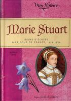 Couverture du livre « Marie stuart, reine d'écosse à la cour de france » de Kathryn Lasky aux éditions Gallimard-jeunesse