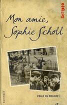 Couverture du livre « Mon amie Sophie Scholl » de Paule Du Bouchet aux éditions Gallimard-jeunesse