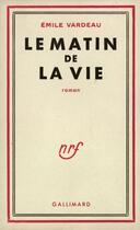Couverture du livre « Le Matin De La Vie » de Vardeau E aux éditions Gallimard