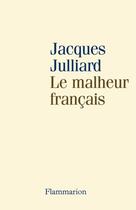 Couverture du livre « Le Malheur français » de Jacques Julliard aux éditions Flammarion