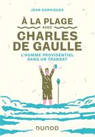 Couverture du livre « À la plage avec Charles de Gaulle ; l'homme providentiel dans un transat » de Jean Garrigues aux éditions Dunod