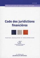 Couverture du livre « Code des juridictions financières ; parties législatives et règlementaires (édition 2009) » de  aux éditions Direction Des Journaux Officiels
