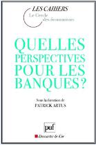 Couverture du livre « Quelles perspectives pour les banques ? » de Artus/Patrick aux éditions Puf