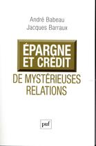 Couverture du livre « Épargne et crédit, de mystérieuses relations » de Andre Babeau et Jacques Barraux aux éditions Puf
