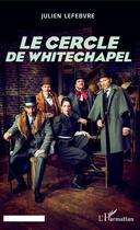 Couverture du livre « Le cercle de whitechapel » de Julien Lefebvre aux éditions Editions L'harmattan