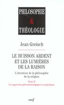 Couverture du livre « Le buisson ardent et les lumieres de la raison - tome 2 les approches phenomenologiques et analytiqu » de Jean Greisch aux éditions Cerf