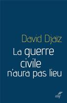 Couverture du livre « La guerre civile n'aura pas lieu » de David Djaiz aux éditions Cerf