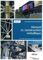 Couverture du livre « Manuel de construction métallique ; extraits des eurocodes 0, 1 et 3 (3e édition) » de Jean-Pierre Muzeau aux éditions Eyrolles