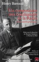 Couverture du livre « Un compositeur aux commandes de la Radio ; essai autobiographique » de Henry Barraud aux éditions Fayard