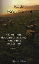 Couverture du livre « Vie et mort de Jean Chalosse, moutonnier des Landes » de Roger Boussinot aux éditions Robert Laffont