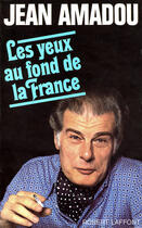 Couverture du livre « Les yeux au fond de la France » de Jean Amadou aux éditions Robert Laffont