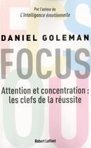 Couverture du livre « Focus ; attention et concentration : les clefs de la réussite » de Daniel Goleman aux éditions Robert Laffont