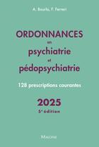 Couverture du livre « Ordonnances en psychiatrie et pédopsychiatrie : 128 prescriptions courantes (édition 2025) » de Florian Ferreri et Alexis Bourla aux éditions Maloine