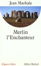 Couverture du livre « Merlin l'Enchanteur » de Jean Markale aux éditions Albin Michel