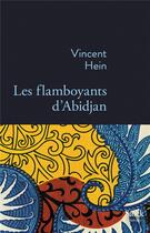 Couverture du livre « Les flamboyants d'Abidjan » de Vincent Hein aux éditions Stock