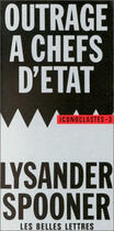 Couverture du livre « Outrage à chefs d'État. : Suivi de Le Droit Naturel. » de Lysander Spooner aux éditions Belles Lettres