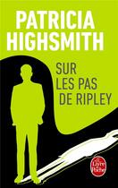Couverture du livre « Sur les pas de Ripley » de Patricia Highsmith aux éditions Le Livre De Poche