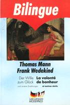 Couverture du livre « La volonte de bonheur et autres recits » de Frank Wedekind et Thomas Mann aux éditions Le Livre De Poche