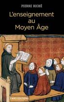Couverture du livre « L'enseignement au moyen âge » de Pierre Riche aux éditions Cnrs