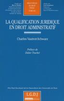 Couverture du livre « La qualification juridique en droit administratif » de Vautrot-Schwarz Char aux éditions Lgdj