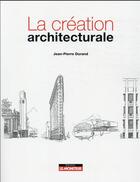 Couverture du livre « Les chemins de la création architecturale » de Jean-Pierre Durand aux éditions Le Moniteur