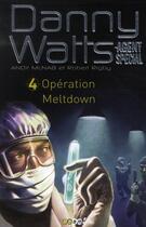 Couverture du livre « Danny Watts, agent spécial t.4 ; opération Meltdown » de Andy Mcnab et Robert Rigby aux éditions Baam