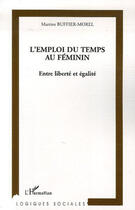 Couverture du livre « L'emploi du temps au féminin ; entre liberté et égalité » de Martine Buffier-Morel aux éditions L'harmattan