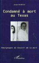 Couverture du livre « Condamne a mort au texas - temoignages du couloir de la mort » de Jacques Secretan aux éditions Editions L'harmattan