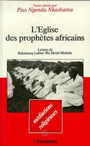 Couverture du livre « L'église des prophètes africains : Lettres de Bakatuasa Luswe Wo Mvidi Mukulu » de Pius Ngandu Nkashama aux éditions Editions L'harmattan