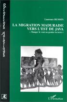 Couverture du livre « La migration maduraise vers l'est de Java ; manger le vent ou gratter la terre » de Laurence Husson aux éditions Editions L'harmattan