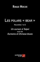 Couverture du livre « Les polars ; bear t.1 et t.2 » de Renaud Mercier aux éditions Editions Du Net