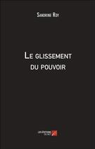 Couverture du livre « Le glissement du pouvoir » de Sandrine Roy aux éditions Editions Du Net