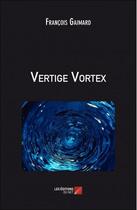 Couverture du livre « Vertige vortex » de Francois Gaimard aux éditions Editions Du Net