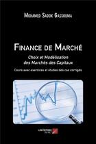 Couverture du livre « Finance de marché ; choix et modélisation des marchés des capitaux » de Mohamed Sadok Gassouma aux éditions Editions Du Net