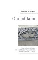 Couverture du livre « Ounadikom... journal de mission en territoires palestiniens » de Lou-Ann'H Montana aux éditions Books On Demand