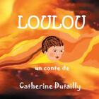 Couverture du livre « Loulou » de Dutailly Catherine aux éditions Books On Demand