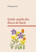 Couverture du livre « Guide rapide des fleurs de Bach : à la maison » de Philippe Korn aux éditions Books On Demand