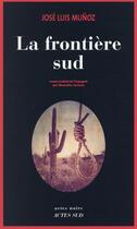 Couverture du livre « La frontière sud » de Jose Luis Munoz aux éditions Actes Sud