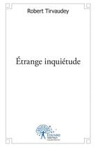 Couverture du livre « Étrange inquiétude » de Robert Tirvaudey aux éditions Edilivre