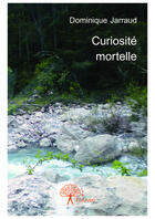 Couverture du livre « Curiosité mortelle » de Dominique Jarraud aux éditions Editions Edilivre