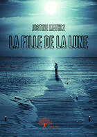 Couverture du livre « La fille de la lune » de Justine Mathez aux éditions Editions Edilivre