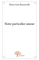 Couverture du livre « Notre particulier amour » de Bonnevalle M-L. aux éditions Edilivre