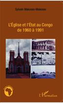 Couverture du livre « L'église et l'état au Congo de 1960 à 1991 » de Sylvain Makosso-Makosso aux éditions Editions L'harmattan