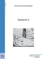 Couverture du livre « Topolectes t.2 » de Bi Kacou Parfait Diandue aux éditions Publibook