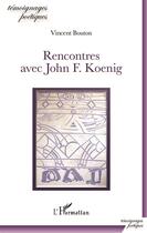 Couverture du livre « Rencontres avec John F. Koenig » de Vincent Bouton aux éditions L'harmattan