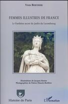Couverture du livre « Femmes illustres de France, le Panthéon secret du jardin du luxembourg » de Yves Bertier aux éditions L'harmattan