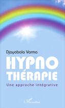 Couverture du livre « Hypnothérapie ; une approche intégrative » de Djayabala Varma aux éditions L'harmattan
