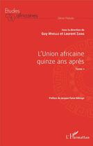 Couverture du livre « L'Union africaine quinze ans après t.1 » de Guy Mvelle et Laurent Zang aux éditions L'harmattan